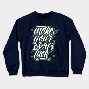 make your own luck Crewneck Sweatshirt